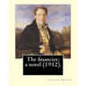 The financier; a novel (1912). By: Theodore Dreiser: Published in 1912, The Financier, a novel by Theodore Dreiser, is the first volume of the Trilogy