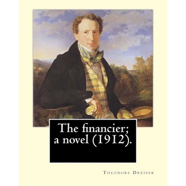 The financier; a novel (1912). By: Theodore Dreiser: Published in 1912, The Financier, a novel by Theodore Dreiser, is the first volume of the Trilogy