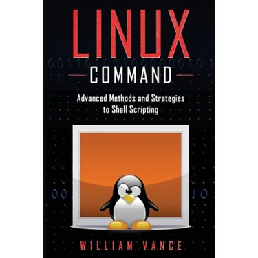 Linux Command: Advanced Methods and Strategies to Shell Scripting