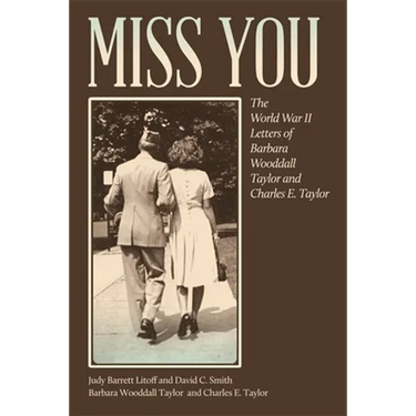 Miss You: The World War II Letters of Barbara Wooddall Taylor and Charles E. Taylor
