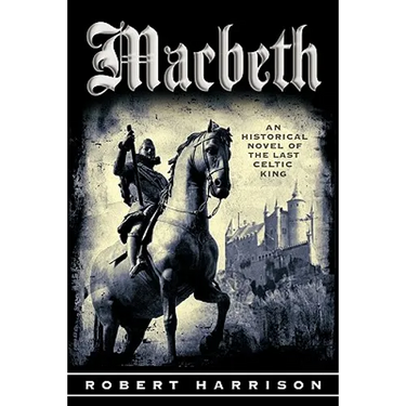 Macbeth: An Historical Novel of the Last Celtic King