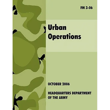 Urban Operations: The Official U.S.Army Field Manual FM 3-06