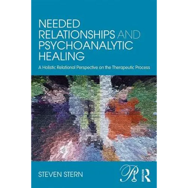 Needed Relationships and Psychoanalytic Healing: A Holistic Relational Perspective on the Therapeutic Process