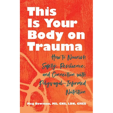This Is Your Body on Trauma: How to Nourish Safety, Resilience, and Connection with Polyvagal-Informed Nutrition