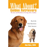 What about Golden Retrievers?: The Joy and Realities of Living with a Golden