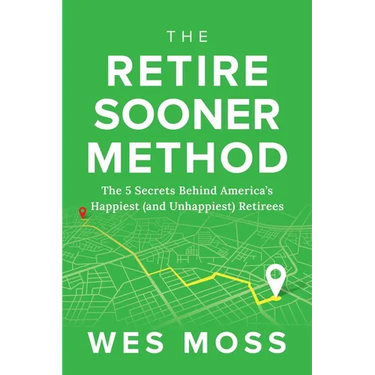 The Retire Sooner Method: The 5 Secrets Behind America's Happiest (and Unhappiest) Retirees