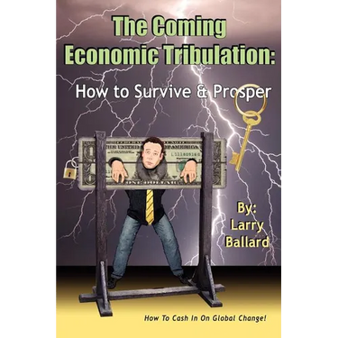 The Coming Economic Tribulation: How to Survive & Prosper