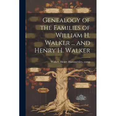 Genealogy of the Families of William H. Walker ... and Henry H. Walker