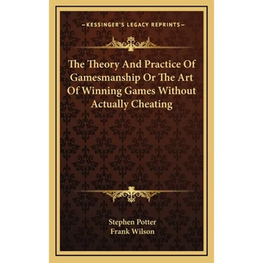 The Theory And Practice Of Gamesmanship Or The Art Of Winning Games Without Actually Cheating