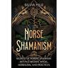 Norse Shamanism: Secrets of Nordic Shamanic Rituals, Beliefs, Magic, Herbalism, and Practices