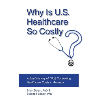 Why Is U.S. Healthcare So Costly?: A Brief History of (Not) Controlling Healthcare Costs in America