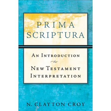 Prima Scriptura: An Introduction to New Testament Interpretation