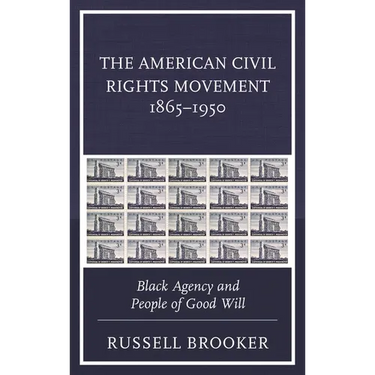 The American Civil Rights Movement 1865-1950: Black Agency and People of Good Will