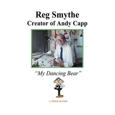 Reg Smythe: Creator of Andy Capp: My Dancing Bear