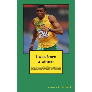 I was born a winner: A journey from a life of discouragement on the rocky playgrounds to the Olympic Games, a Commonwealth gold medal, and fulfillment