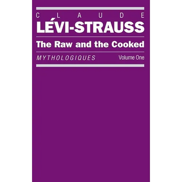 The Raw and the Cooked: Mythologiques, Volume 1