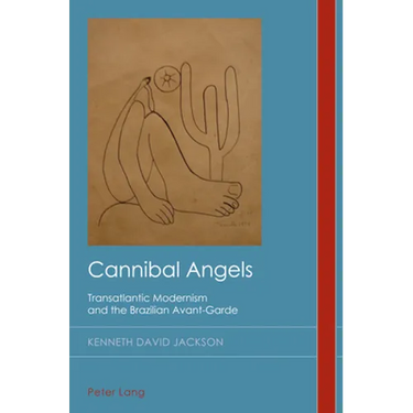 Cannibal Angels: Transatlantic Modernism and the Brazilian Avant-Garde