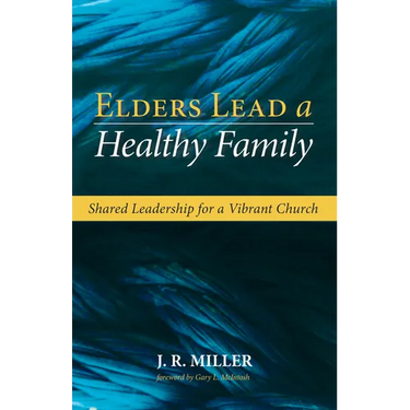 Elders Lead a Healthy Family: Shared Leadership for a Vibrant Church
