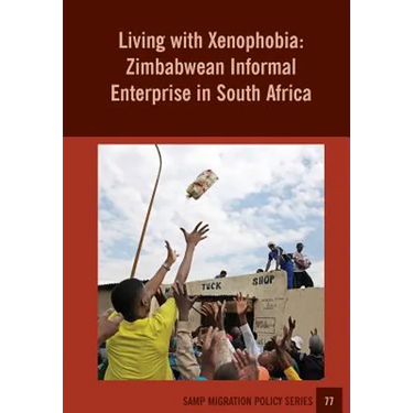 Living With Xenophobia: Zimbabwean Informal Enterprise in South Africa