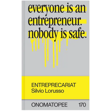 Entreprecariat: Everyone Is an Entrepreneur. Nobody Is Safe.
