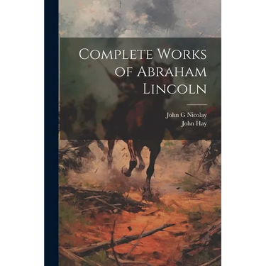 Complete Works of Abraham Lincoln