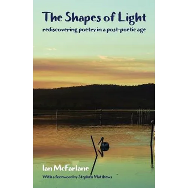The Shapes of Light: Rediscovering poetry in a post-poetic age
