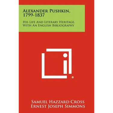 Alexander Pushkin, 1799-1837: His Life And Literary Heritage, With An English Bibliography