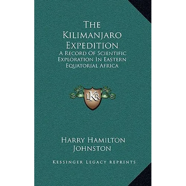 The Kilimanjaro Expedition: A Record of Scientific Exploration in Eastern Equatorial Africa