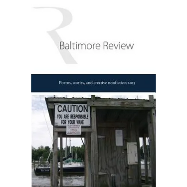 The Baltimore Review 2013: 2013 Print collection of the poems, stories, and creative nonfiction published in The Baltimore Review's summer and fa