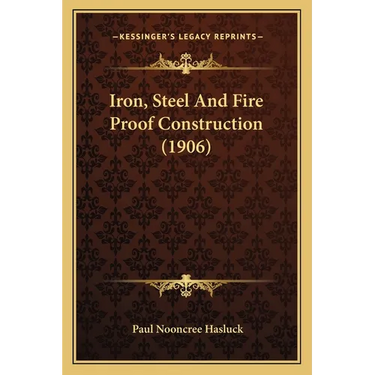 Iron, Steel And Fire Proof Construction (1906)