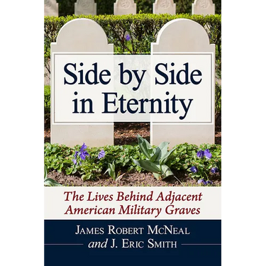 Side by Side in Eternity: The Lives Behind Adjacent American Military Graves