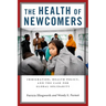 The Health of Newcomers: Immigration, Health Policy, and the Case for Global Solidarity