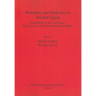 Pharmacy and Medicine in Ancient Egypt: Proceedings of the conferences held in Cairo (2007) and Manchester (2008)