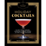 The Artisanal Kitchen: Holiday Cocktails: The Best Nogs, Punches, Sparklers, and Mixed Drinks for Every Festive Occasion