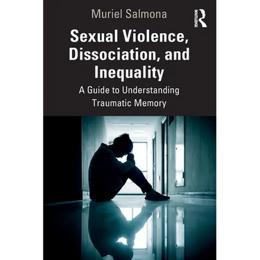 Sexual Violence, Dissociation, and Inequality: A Guide to Understanding Traumatic Memory
