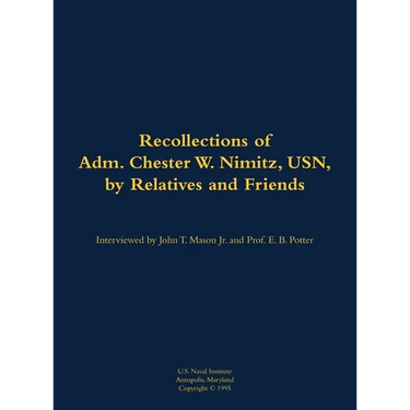 The Recollections of Adm. Chester W. Nimitz, Usn, by Relatives and Friends: 1885-1966
