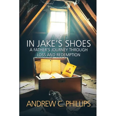 In Jake's Shoes: A Father's Journey Through Loss and Redemption