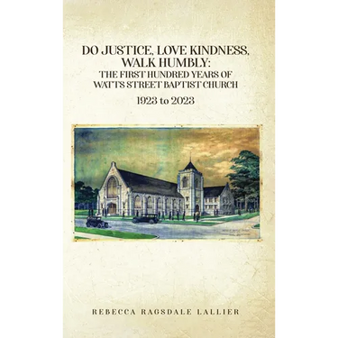 Do Justice, Love Kindness, Walk Humbly: The First Century of Watts Street Baptist Church