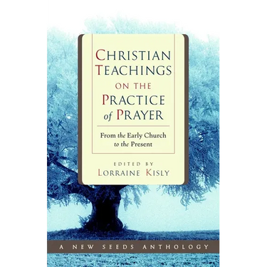 Christian Teachings on the Practice of Prayer: From the Early Church to the Present