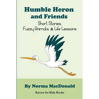 Humble Heron and Friends: Short Stories, Fuzzy Animals and Life Lessons