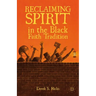 Reclaiming Spirit in the Black Faith Tradition