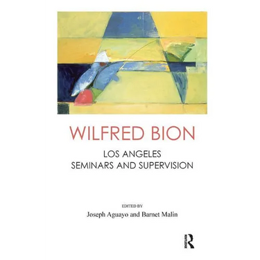 Wilfred Bion: Los Angeles Seminars and Supervision