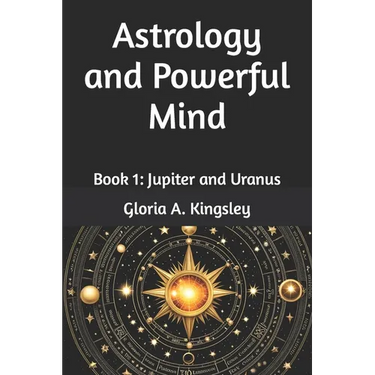 Astrology and Powerful Mind: Book 1: Jupiter and Uranus