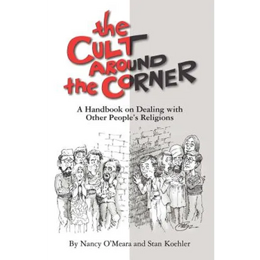 The Cult Around the Corner: A Handbook on Dealing with Other People's Religions