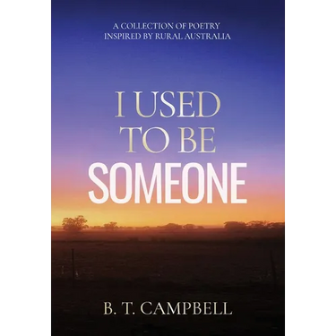 I Used to be Someone: A Collection of Poetry Inspired by Rural Australia