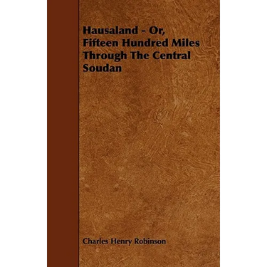 Hausaland - Or, Fifteen Hundred Miles Through the Central Soudan