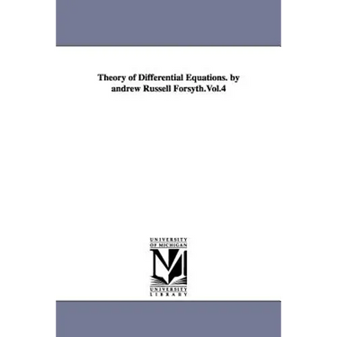 Theory of Differential Equations. by Andrew Russell Forsyth.Vol.4