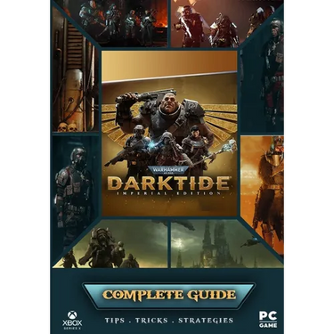 Warhammer 40,000 Darktide Complete Guide: Best Tips, Tricks and Strategies to Become a Pro Player
