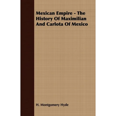 Mexican Empire - The History of Maximilian and Carlota of Mexico