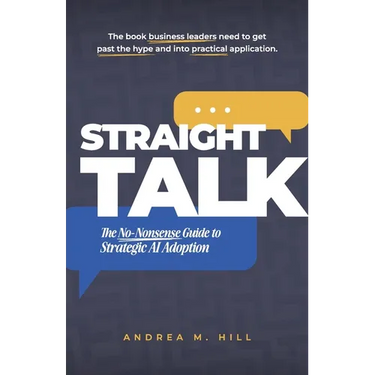 Straight Talk: The No-Nonsense Guide to Strategic AI Adoption